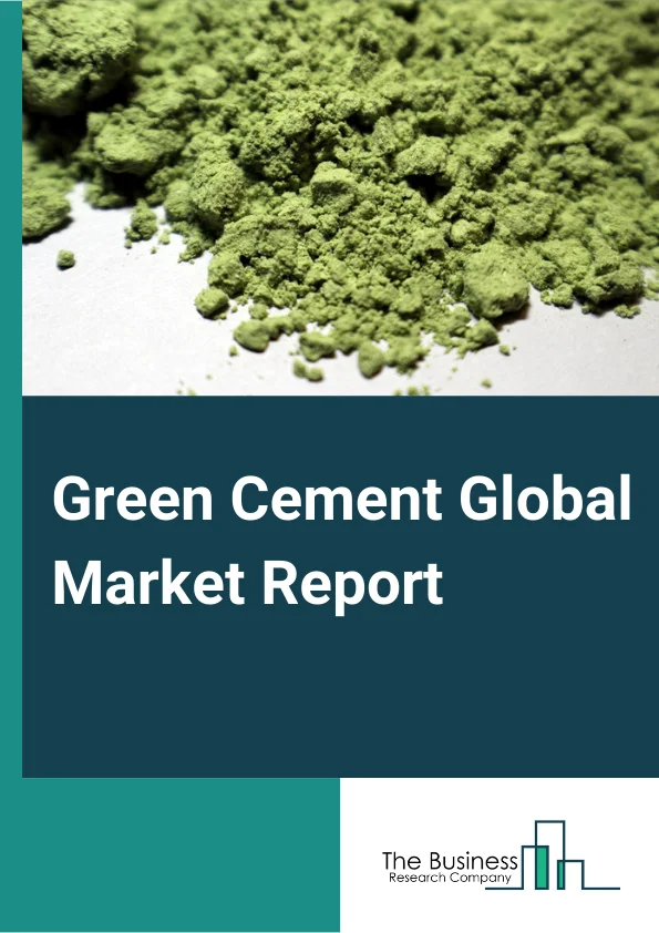 Green Cement Global Market Report 2023 – By Type (Fly ash Based, Slag Based, Recycled Aggregates, Other Types), By Application (Residential, Commercial, Industrial), By End User (New Constructions Activities, Repair and Maintenance Activities) – Market Size, Trends, And Global Forecast 2023-2032
