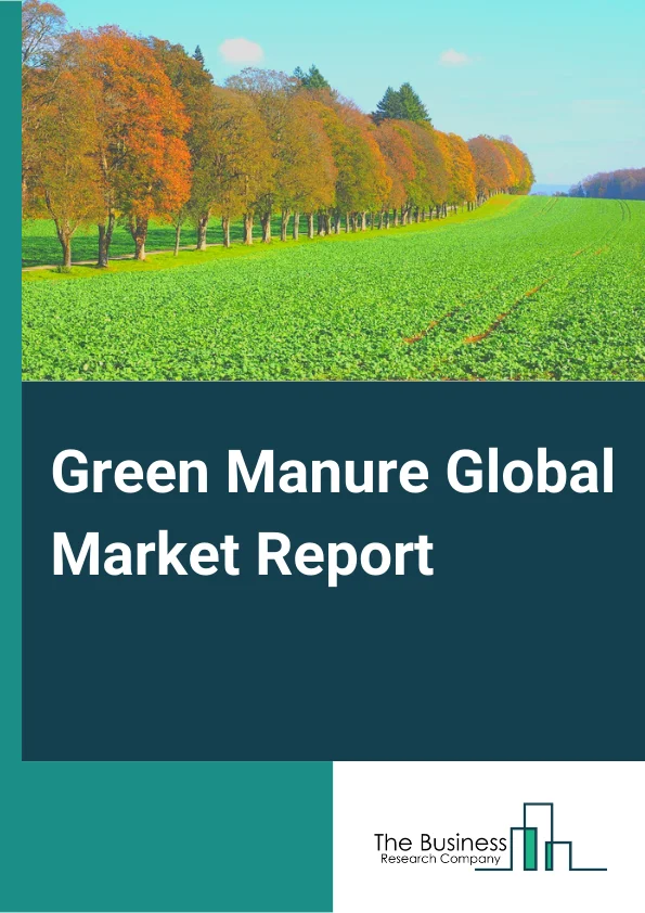 Green Manure Market Report 2023 