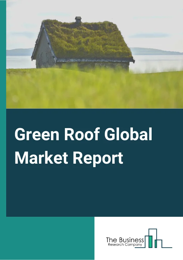 Green Roof Global Market Report 2024 – By Type( Extensive, Intensive), By Distribution Channel( Online, Offline), By Application( Residential, Commercial, Industrial) – Market Size, Trends, And Global Forecast 2024-2033