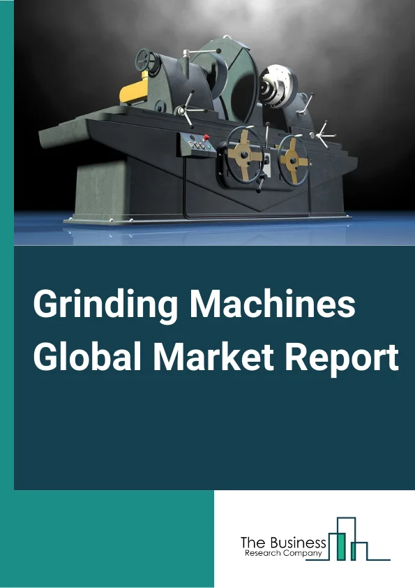 Grinding Machines Global Market Report 2023