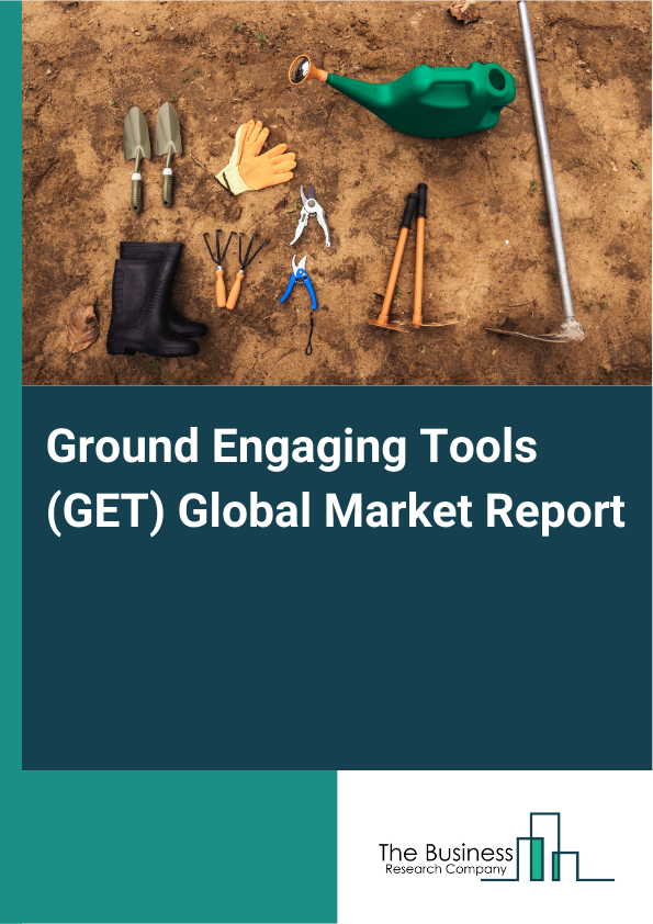 Global Ground Engaging Tools (GET) Market Report 2025