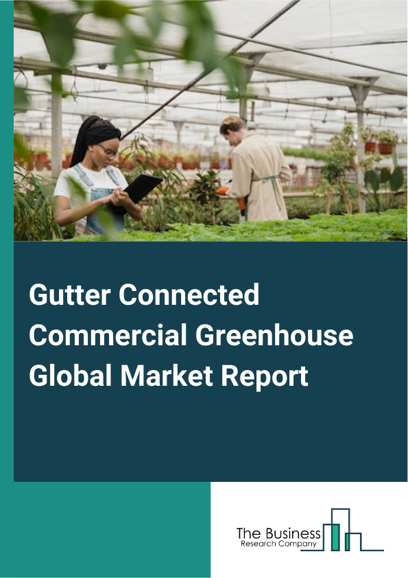 Global Gutter Connected Commercial Greenhouse Market Report 2025