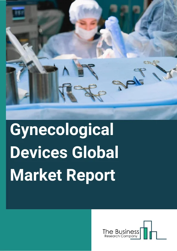 Gynecological Devices Global Market Report 2024 – By Device (Surgical Devices, Diagnostic Imaging Systems, Hand Held Instruments, Software, Other Devices), By Application (Laparoscopy, Hysteroscopy, Dilation and Curettage, Colposcopy, Other Applications), By End User (Clinics, Hospitals, Diagnostic Centers, Research Institutes, Others End Users) – Market Size, Trends, And Global Forecast 2024-2033