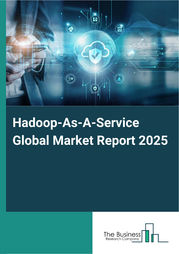 Global Hadoop-As-A-Service Market Report 2025