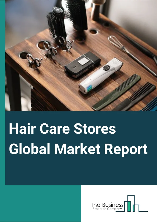 Global Hair Care Stores Market Report 2024