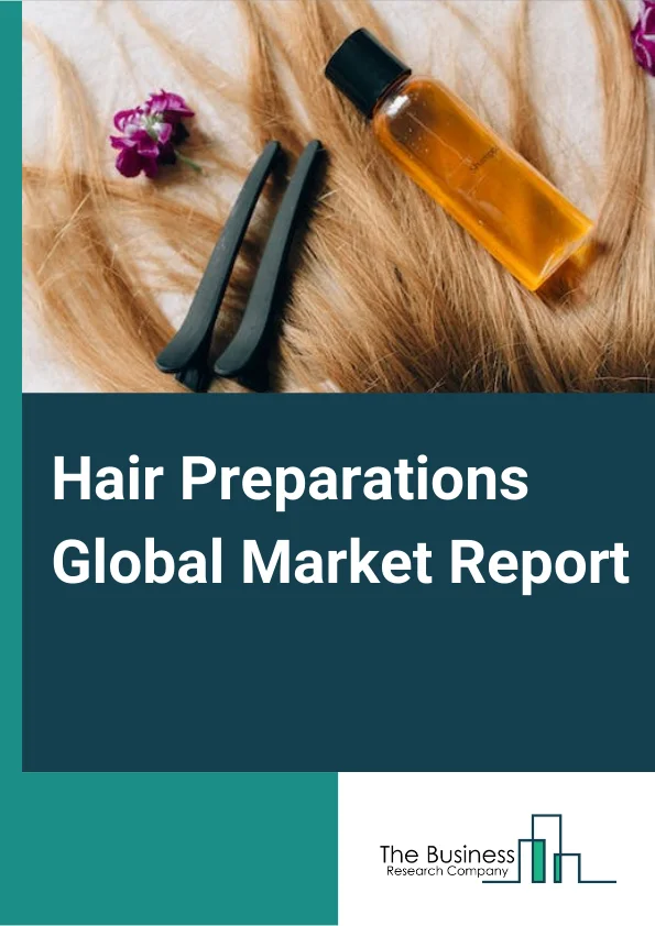 Hair Preparations Global Market Report 2024 – By Type (Hair Spray, Conditioner, Shampoo, Hair Oil, Hair Color, Other Types), By Gender (Male, Female, Unisex), By Based On Type (Organic, Chemical), By Distribution Channel (Hypermarkets/Supermarkets, Specialty Stores, Online Stores, Convenience Stores, Other Distribution Channels) – Market Size, Trends, And Global Forecast 2024-2033