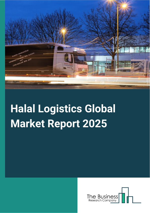 Global Halal Logistics Market Report 2025