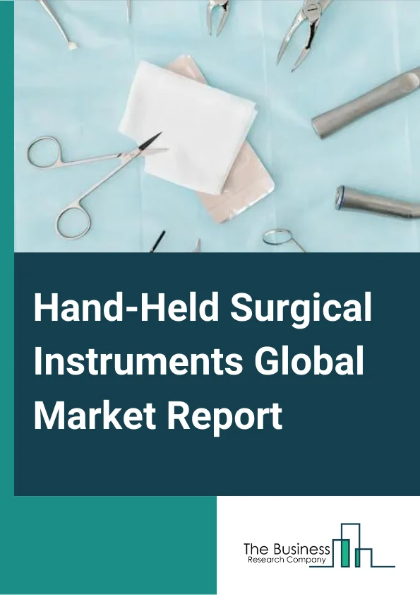 Hand-Held Surgical Instruments Global Market Report 2025 – By Product (Forceps, Retractors, Dilators, Graspers, Scalpels, Other Products), By Application (Neurosurgery, Cardiovascular, Orthopedic, Plastic And Reconstructive Surgery, Obstetrics And Gynecology, Other Applications), By End User (Clinics, Ambulatory Surgical Centers, Other End Users) – Market Size, Trends, And Global Forecast 2025-2034