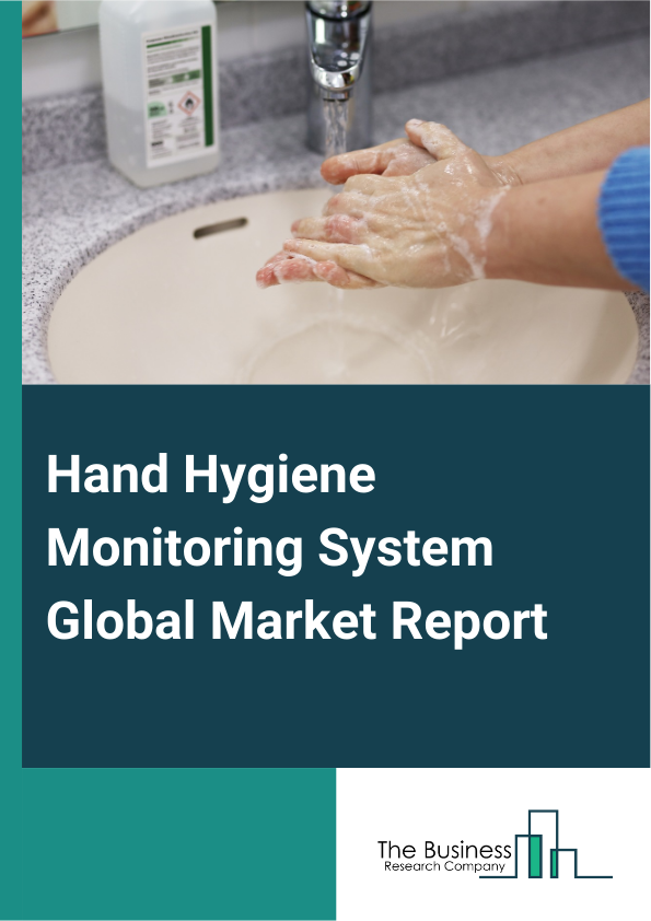 Global Hand Hygiene Monitoring System Market Report 2025
