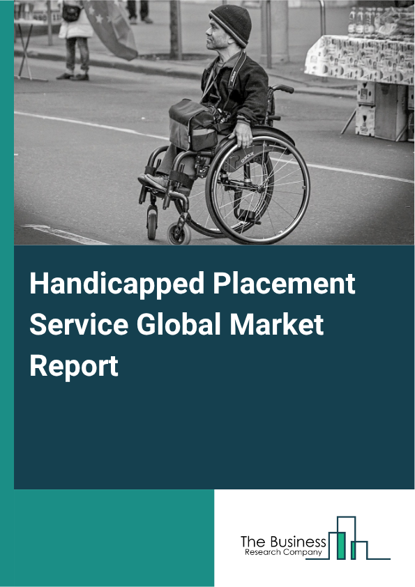 Handicapped Placement Service Global Market Report 2025 - By Type (Education For The Disabled, Disabled Persons Training, Disabled Placement ), By Disability Type (Physical Disability, Intellectual Disability, Sensory Di...
