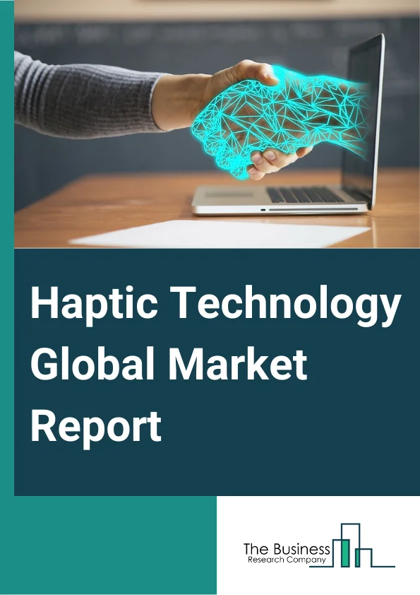Global Haptic Technology Market Report 2025