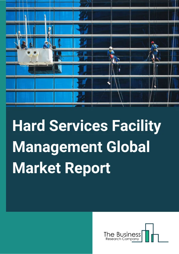 Hard Services Facility Management Global Market Report 2025 – By Type (Mechanical, Electrical, Plumbing (MEP) Heating, Ventilation, and Air Conditioning (HVAC) Maintenance Services, Enterprise Asset Management), By Servi...