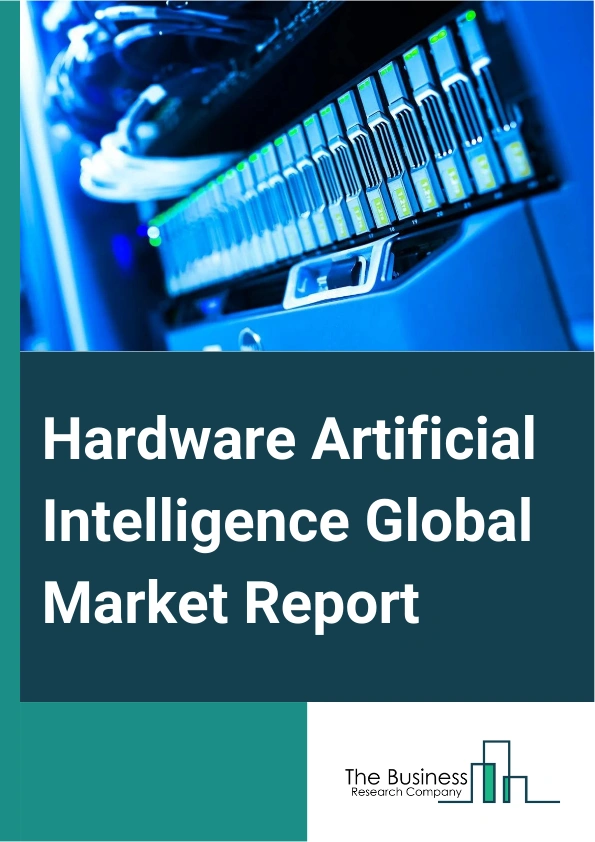 Hardware Artificial Intelligence Global Market Report 2025 – By Type (Processor, Network, Storage), By Product (Central Processing Unit (CPU), Graphics Processing Unit (GPU), Application-Specific Integrated Circuit (ASIC), Field-Programmable Gate Array (FPGA), Memory, Modules), By Technology (Machine Learning, Computer Vision, Other Technologies), By End Use Industry (Banking, Financial Services And Insurance (BFSI), Information Technology (IT) And Telecommunication, Healthcare, Media And Entertainment, Aerospace And Defense, Manufacturing, Automotive, Agriculture, Retail, Other End Users) – Market Size, Trends, And Global Forecast 2025-2034