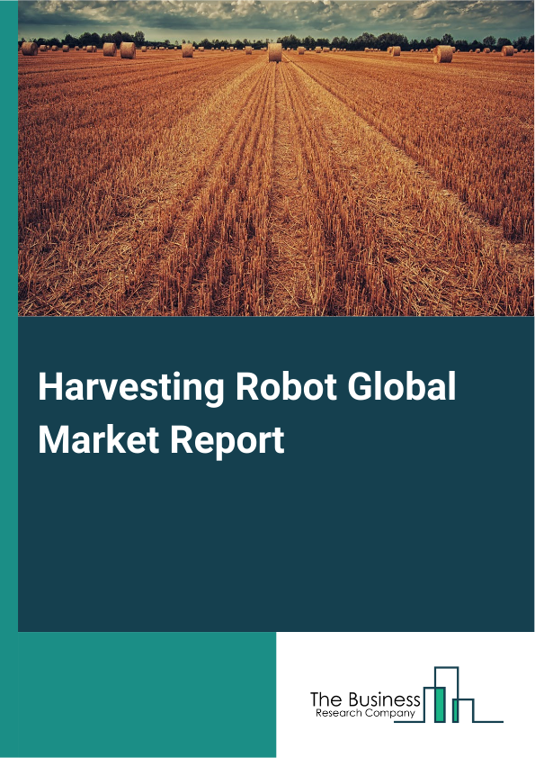 Global Harvesting Robot Market Report 2025