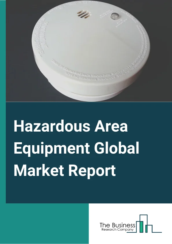 Global Hazardous Area Equipment Market Report 2024