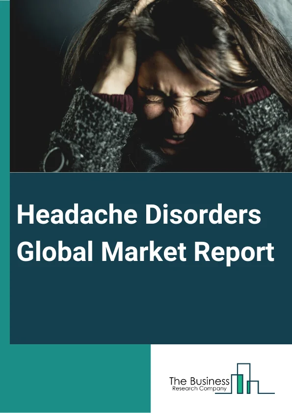 Headache Disorders Global Market Report 2023