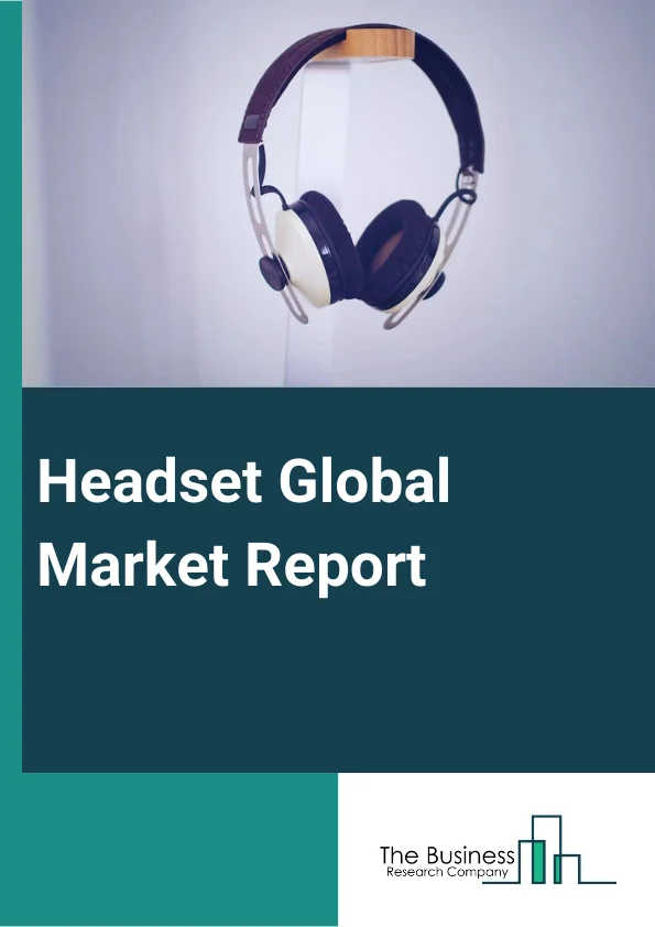 Global Headset Market Report 2024
