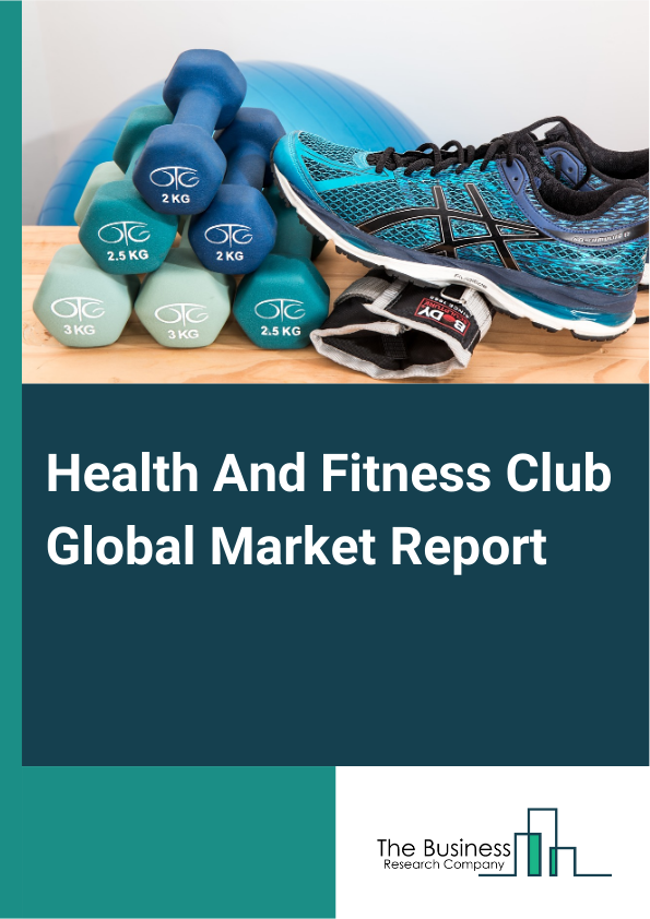 Global Health And Fitness Club Market Report 2025