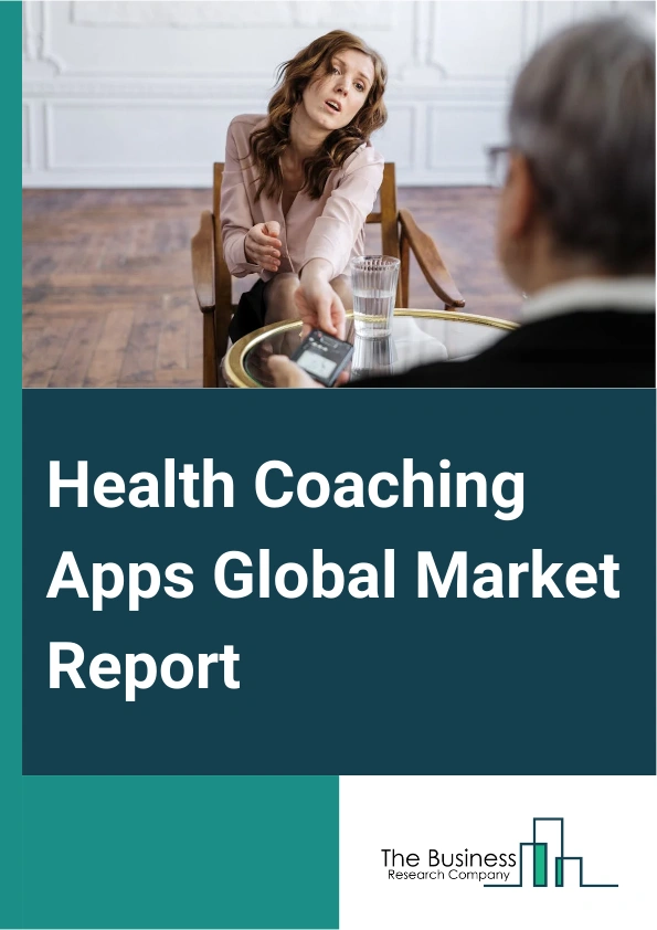 Health Coaching Apps Global Market Report 2024 – By Type (General Wellness Apps, Fitness Apps, Nutrition Apps, Mental Health Apps, Medication Management Apps, Other Types), By Platform (iOS, Android, Other Platforms), By Business Model (Paid Apps, Free Apps, Freemium Apps), By End Users (Individuals, Healthcare Providers, Employers) – Market Size, Trends, And Global Forecast 2024-2033