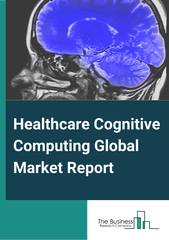 Healthcare Cognitive Computing Global Market Report 2025 – By Technology( Natural Language Processing, Machine Learning, Automated Reasoning, Other Technology), By Deployment Mode( On-premises, Cloud-based), By End Use( Hospitals, Pharmaceuticals, Medical Devices, Insurance, Other End uses) – Market Size, Trends, And Global Forecast 2025-2034