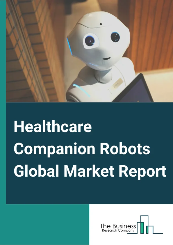 Healthcare Companion Robots Global Market Report 2025 – By Type( Animal-like Robots, Humanoid Robots), By Age Group( Children, Adult, Geriatric) – Market Size, Trends, And Global Forecast 2025-2034