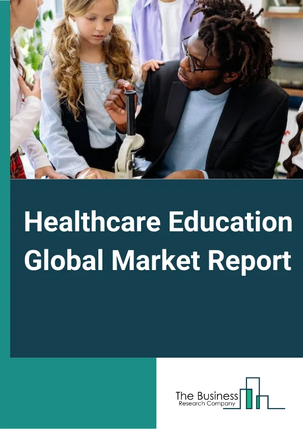 Healthcare Education Global Market Report 2024 – By Provider (Universities And Academic Centers, Continuing Medical Education Providers, OEMs or Pharmaceutical Companies, Learning Management Systems providers, Educational Platforms, Medical Simulation), By Delivery Mode (Classroom Based Courses, E-Learning Solutions), By Application (Academic Education, Cardiology, Neurology, Radiology, Internal Medicine, Pediatrics, Other applications), By End-User (Students, Physicians, Non-Physicians) – Market Size, Trends, And Global Forecast 2024-2033