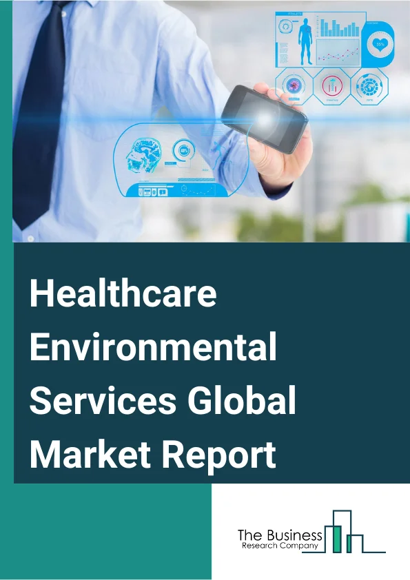Healthcare Environmental Services Global Market Report 2024 – By Type (Janitorial Cleaning Services, Enhanced Cleaning Technology), By Facility Type (Acute Care, Post-Acute-Care, Non-Acute Care), By End User (Medical Device Companies, Hospitals And Clinics, Pharmaceutical And Biotechnology Companies, Other End Users) – Market Size, Trends, And Global Forecast 2024-2033