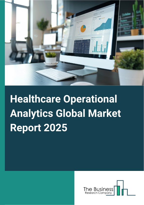 Global Healthcare Operational Analytics Market Report 2025