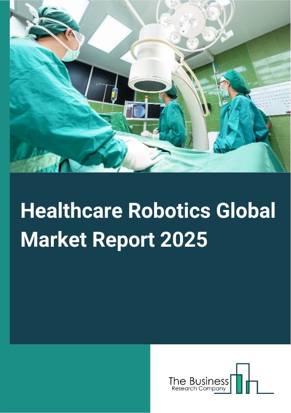 Global Healthcare Robotics Market Report 2025