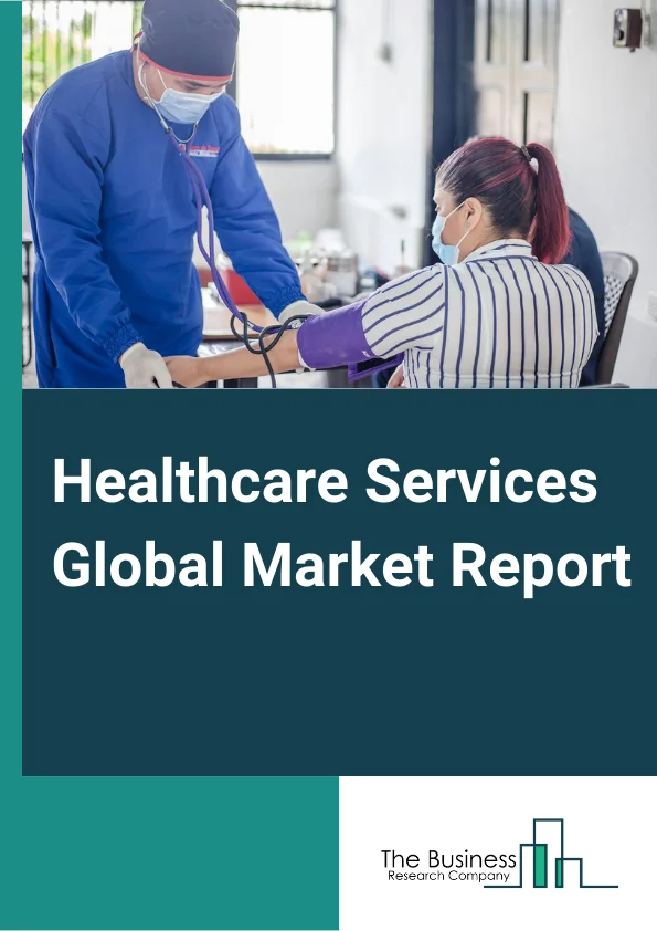 Healthcare Services Global Market Report 2024 – By Type (Medical And Diagnostic Laboratory Services, Dental Services, Home Health Care And Residential Nursing Care Services, Residential Substance Abuse And Mental Health Facilities, Hospitals And Outpatient Care Centers, Physicians And Other Health Practitioners, All Other Ambulatory Health Care Services, Ambulance Services), By End User Gender (Male, Female), By Type of Expenditure (Public, Private) – Market Size, Trends, And Global Forecast 2024-2033