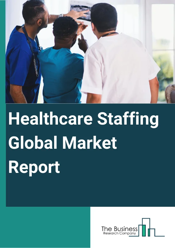 Global Healthcare Staffing Market Report 2024