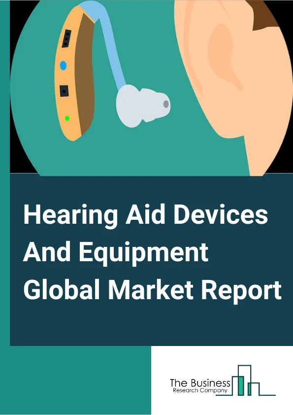 Hearing Aid Devices And Equipment Global Market Report 2024 – By Product (Receiver-In-The-Ear Hearing Aids (RTE), Behind-The-Ear Hearing (BTE) Aids, In-The-Ear Hearing (ITE) Aids, In-The-Canal Hearing (ITC) Aids, Completely-In-The-Canal Hearing (CIC) Aids), By Technology (Conventional Hearing Aids, Digital Hearing Aids), By Patient (Adult, Pediatric, Elderly), By Hearing Loss (Conductive Hearing Loss, Sensorineural Hearing Loss), By Distribution Channel (Audiology And ENT Clinics, Pharmacies, Online Sales, Others Distribution Channel) – Market Size, Trends, And Global Forecast 2024-2033
