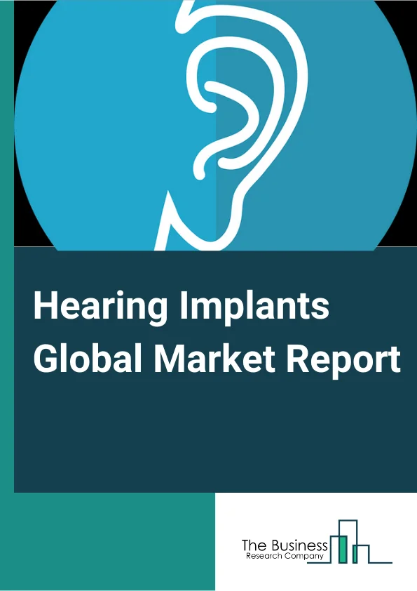 Hearing Implants Global Market Report 2023 – By Type (Cochlear Implants, Middle Ear Implants, Bone Conduction Implants, Auditory Brainstem Implant), By End-User (Hospitals, ENT clinics, Ambulatory Surgical Centres), By Age (Adult , Pediatric) – Market Size, Trends, And Global Forecast 2023-2032