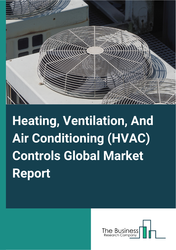 Global Heating, Ventilation, And Air Conditioning (HVAC) Controls Market Report 2025