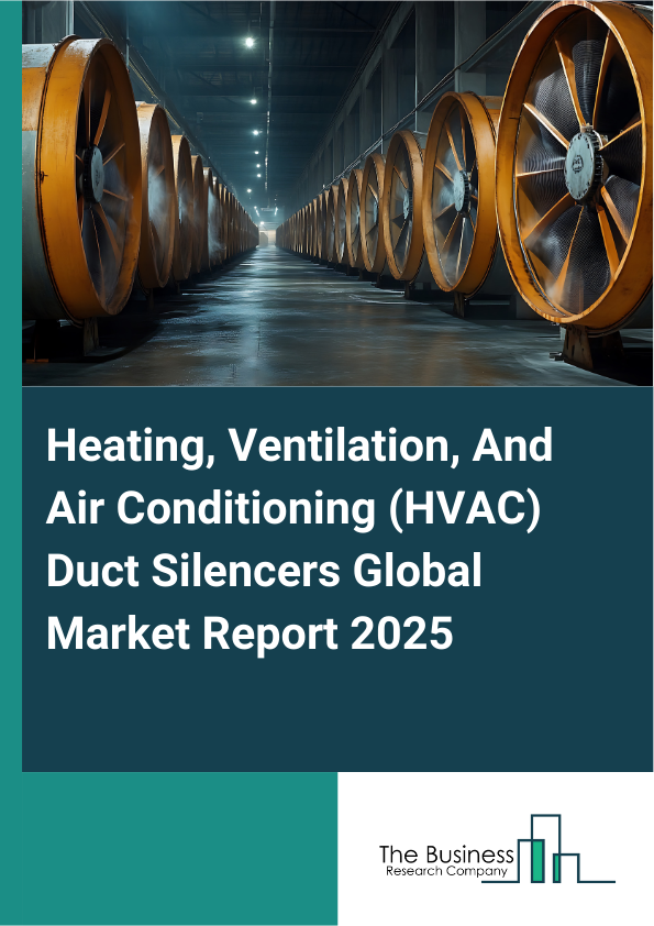 Global Heating, Ventilation, And Air Conditioning (HVAC) Duct Silencers Market Report 2025