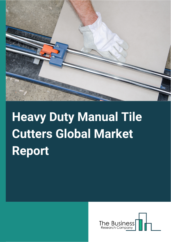 Global Heavy Duty Manual Tile Cutters Market Report 2025