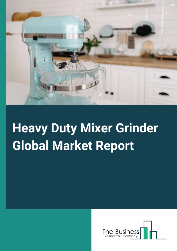 Global Heavy Duty Mixer Grinder Market Report 2025