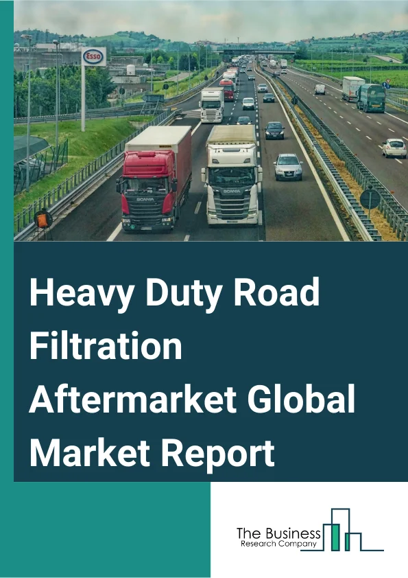 Heavy Duty Road Filtration AfterGlobal Market Report 2024 – By Product (Oil, Air, Cabin, Fuel), By Application (Trucks And Buses, Construction, Mining, Agriculture), By Sales Channel (Original Equipment Manufacturer (OEM), Aftermarket) – Market Size, Trends, And Global Forecast 2024-2033