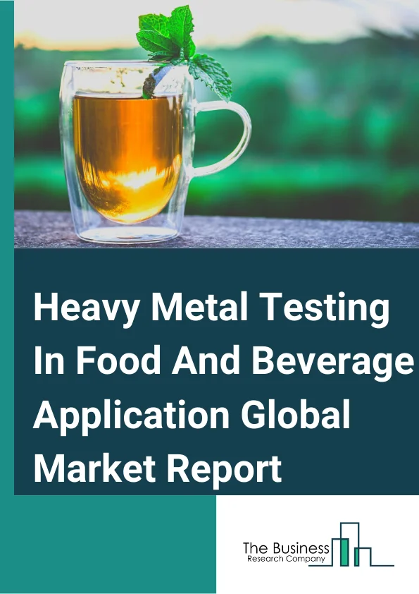 Heavy Metal Testing In Food And Beverage Application Global Market Report 2024 – By Metal Type( Arsenic, Cadmium, Lead, Mercury, Chromium, Other Metal Type), By Sample( Food, Water, Blood, Other Samples), By Technology( Inductively coupled plasma mass spectrometry (ICP-MS) and Optical emission spectrometry (OES), Atomic Absorption Spectroscopy (AAS), Other Technology), By End-Use Industry( Food, Beverage, Dietary Supplement, Animal Feed, Fat and Oil, Other End-Use Industry) – Market Size, Trends, And Global Forecast 2024-2033