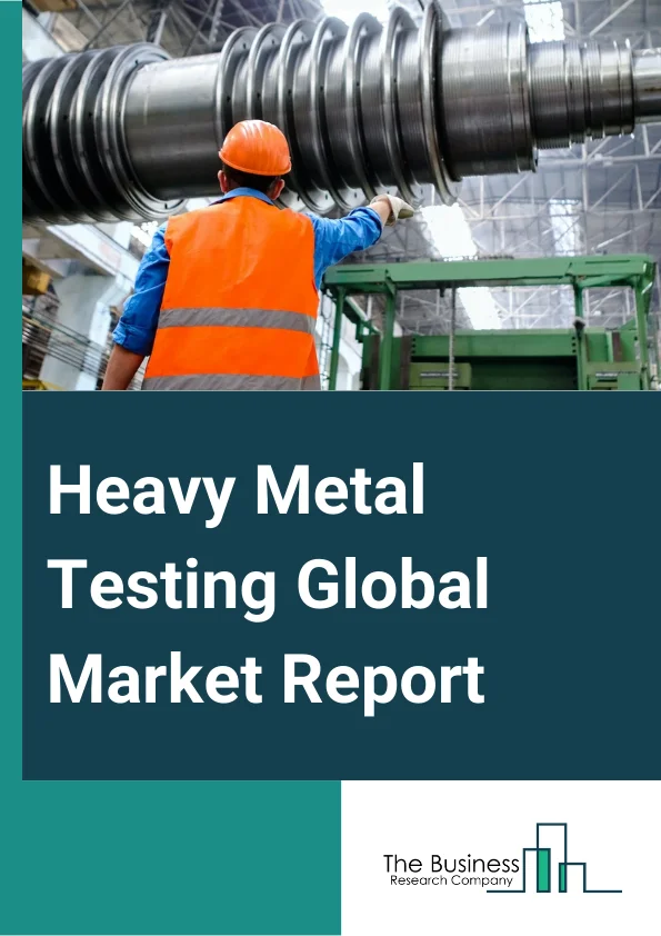 Heavy Metal Testing Global Market Report 2024 