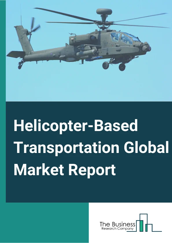 Global Helicopter-Based Transportation Market Report 2025
