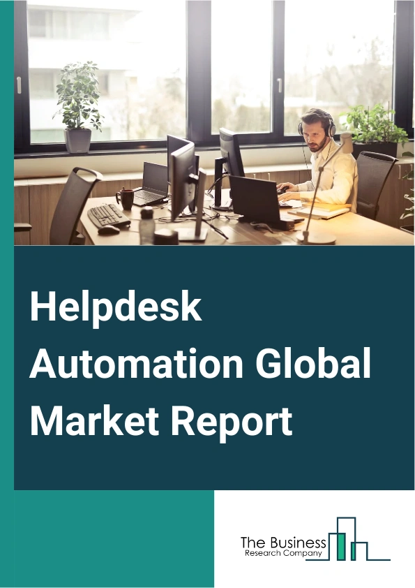 Global Helpdesk Automation Market Report 2025