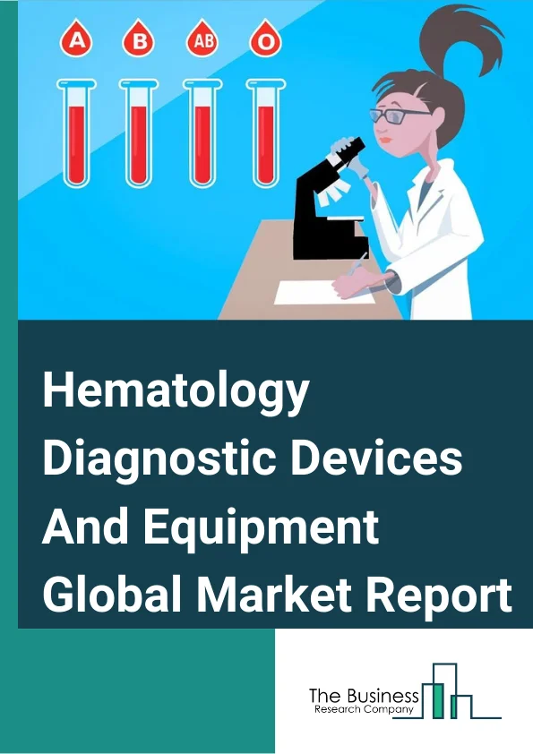 Hematology Diagnostic Devices And Equipment Global Market Report 2024 – By Product (Instruments, Consumables), By Instruments (Analyzers, Flow cytometers, Other Instruments), By Consumables (Reagents, Stains, Other Consumables), By Application (Drug Testing, Auto-Immune Disease, Cancer, Diabetes Mellitus, Infectious Disease, Other Applications), By End User (Hospitals, Specialized Diagnostic Centers, Specialized Research Institutes) – Market Size, Trends, And Global Forecast 2024-2033