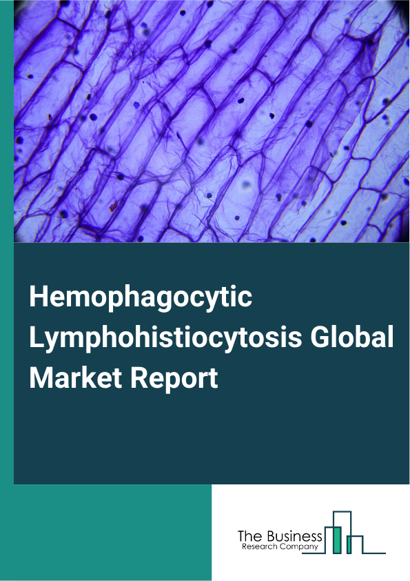 Global Hemophagocytic Lymphohistiocytosis Market Report 2025