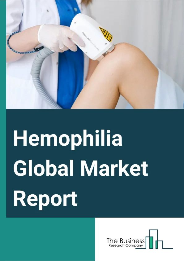 Hemophilia Global Market Report 2024 