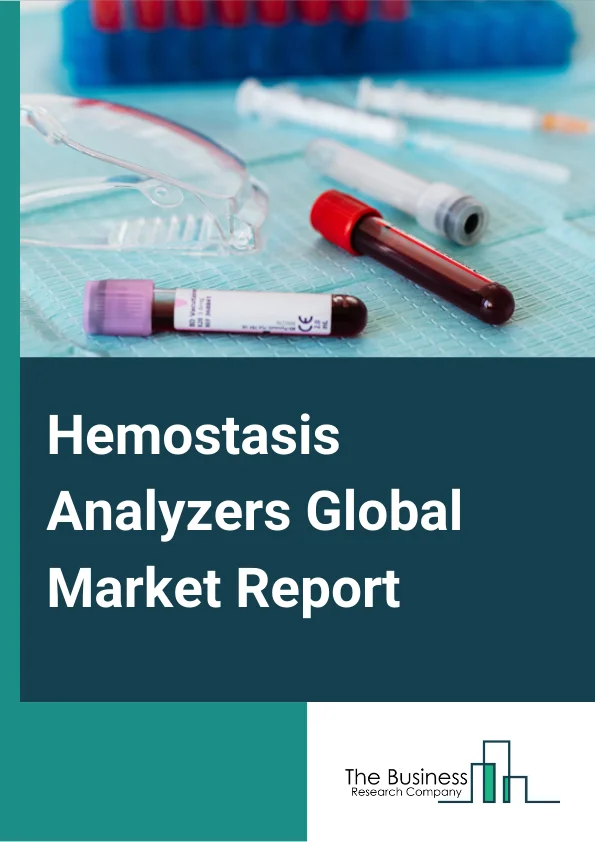 Hemostasis Analyzers Global Market Report 2024 – By Product (Clinical Laboratory Analyzers, Point-Of-Care Testing Analyzers, Consumables), By Test (APTT Tests, D Dimer Tests, Platelet Function Tests, Fibrinogen Tests, Prothrombin Time Tests, Other Tests), By Technology (Optical Technology, Mechanical Technology, Electrochemical Technology, Other Technologies), By End Use (Hospitals & Clinics, Diagnostic Centers, Research And Development Organizations, Ambulatory Surgical Centers, Other End Uses) – Market Size, Trends, And Global Forecast 2024-2033