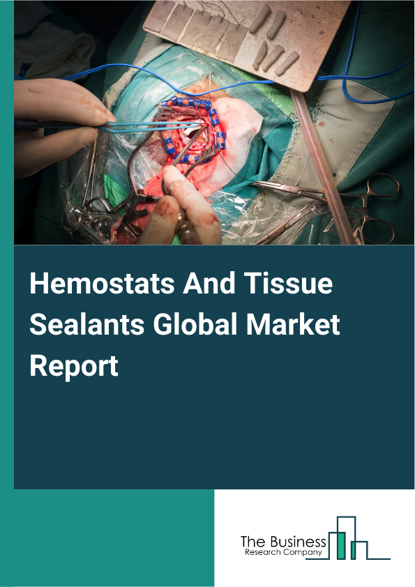 Global Hemostats And Tissue Sealants Market Report 2025