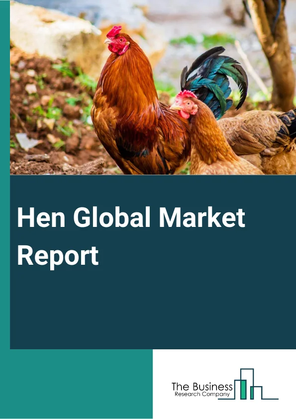 Hen Global Market Report 2023