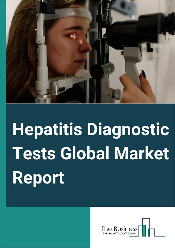 Hepatitis Diagnostic Tests Global Market Report 2025 – By Test Type (Blood Tests, Imaging Tests, Liver Biopsy), By Technology (Enzyme-Linked Immunosorbent Assay (ELISA), Rapid Diagnostic Tests (RDTs), Polymerase Chain Reaction (PCR), Isothermal Nucleic Acid Amplification Test (INAAT), Other Technologies), By End User (Hospitals, Diagnostic Laboratories, Blood Bank, Other End Users) – Market Size, Trends, And Global Forecast 2025-2034