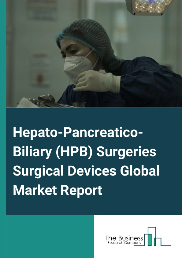 Hepato Pancreatico Biliary HPB Surgeries Surgical Devices